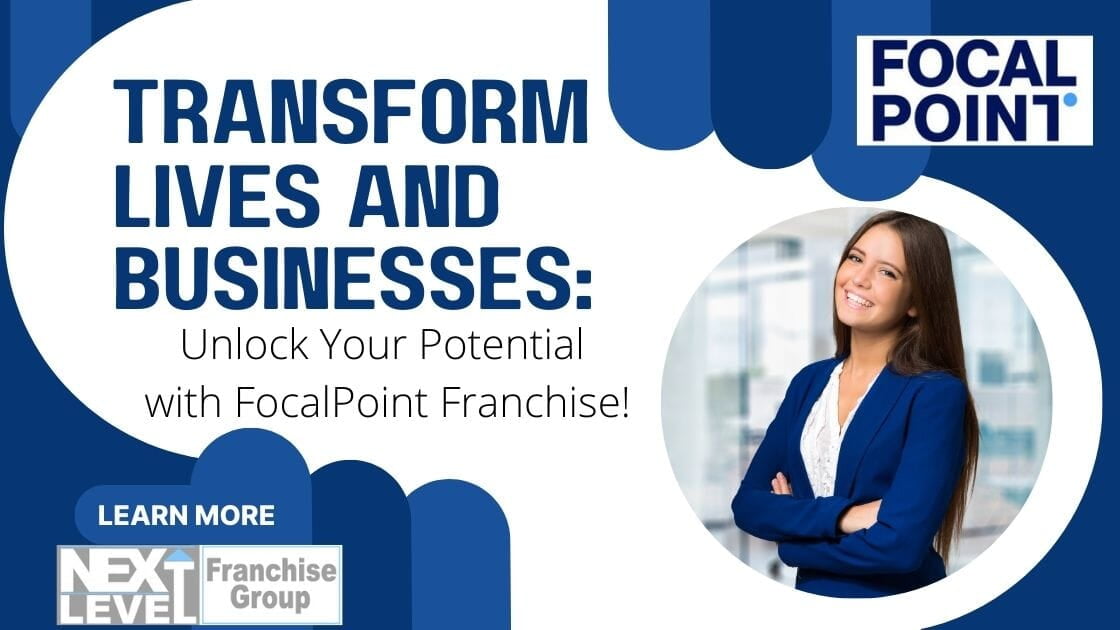 Transform Lives and Businesses: Unlock Your Potential with FocalPoint Franchise!